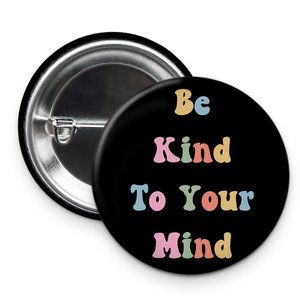 5/$15 Be Kind Be Kind To Your Mind Pin Button Black